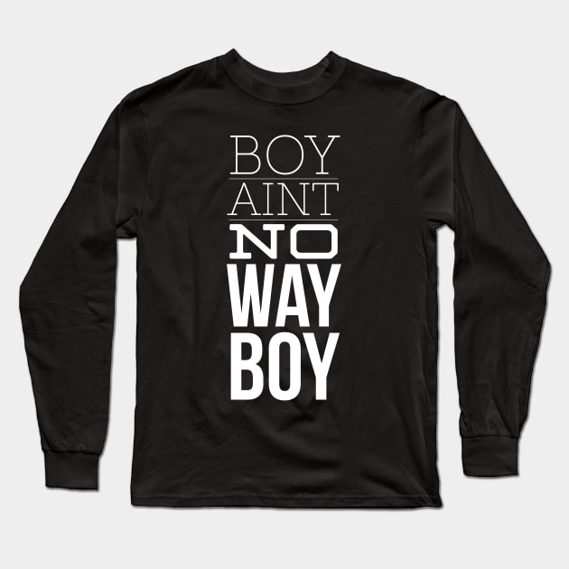 Boy Aint no way Long Sleeve T-Shirt by Six Gatsby